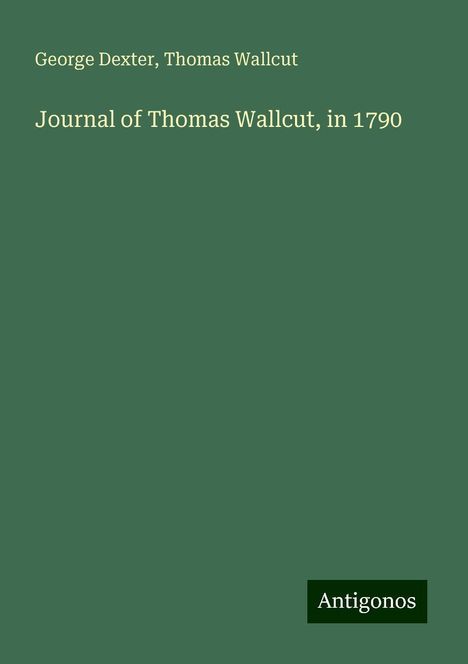 George Dexter: Journal of Thomas Wallcut, in 1790, Buch