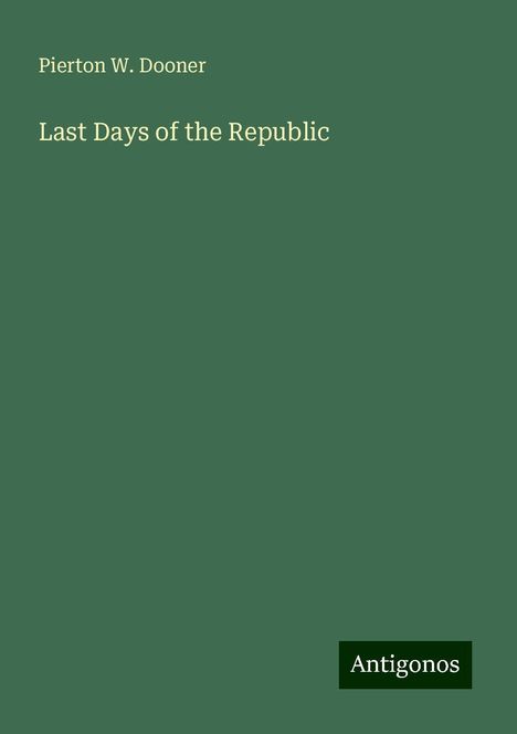 Pierton W. Dooner: Last Days of the Republic, Buch