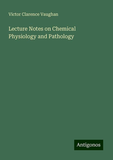 Victor Clarence Vaughan: Lecture Notes on Chemical Physiology and Pathology, Buch