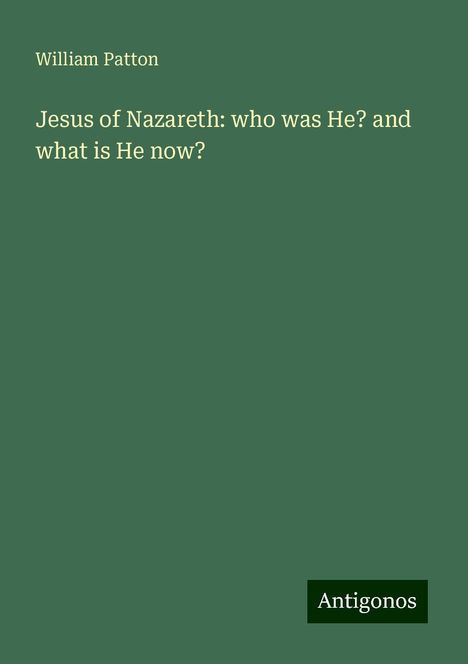 William Patton: Jesus of Nazareth: who was He? and what is He now?, Buch