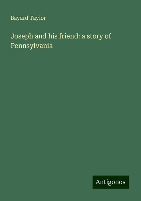 Bayard Taylor: Joseph and his friend: a story of Pennsylvania, Buch