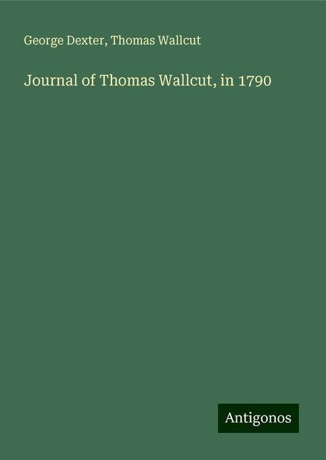 George Dexter: Journal of Thomas Wallcut, in 1790, Buch