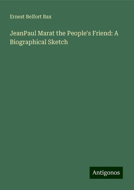 Ernest Belfort Bax: JeanPaul Marat the People's Friend: A Biographical Sketch, Buch