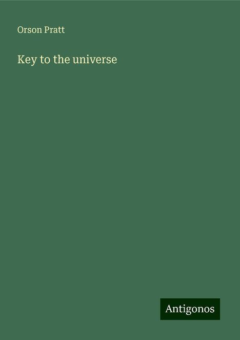 Orson Pratt: Key to the universe, Buch