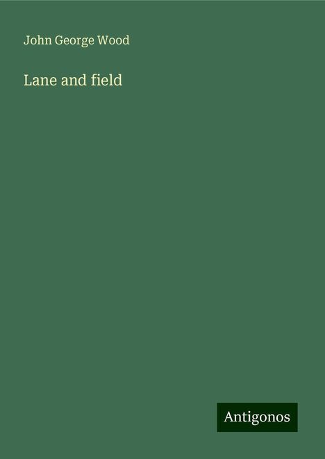 John George Wood: Lane and field, Buch