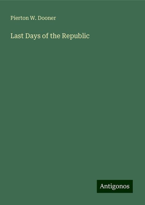 Pierton W. Dooner: Last Days of the Republic, Buch