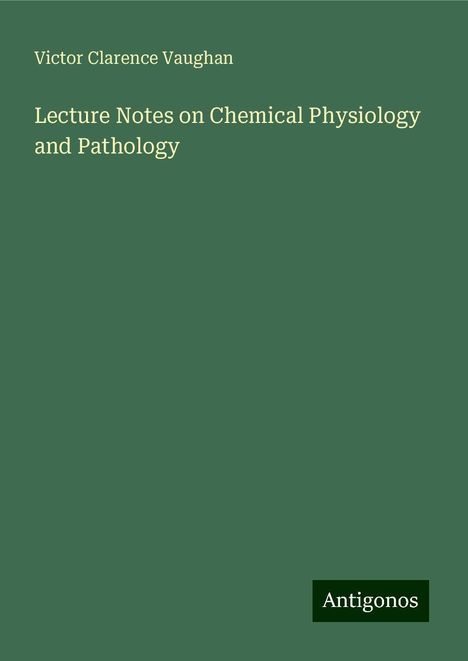 Victor Clarence Vaughan: Lecture Notes on Chemical Physiology and Pathology, Buch