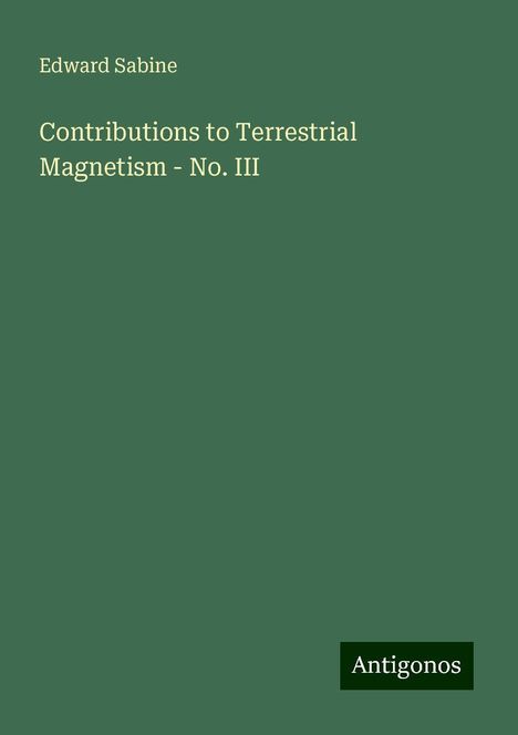 Edward Sabine: Contributions to Terrestrial Magnetism - No. III, Buch