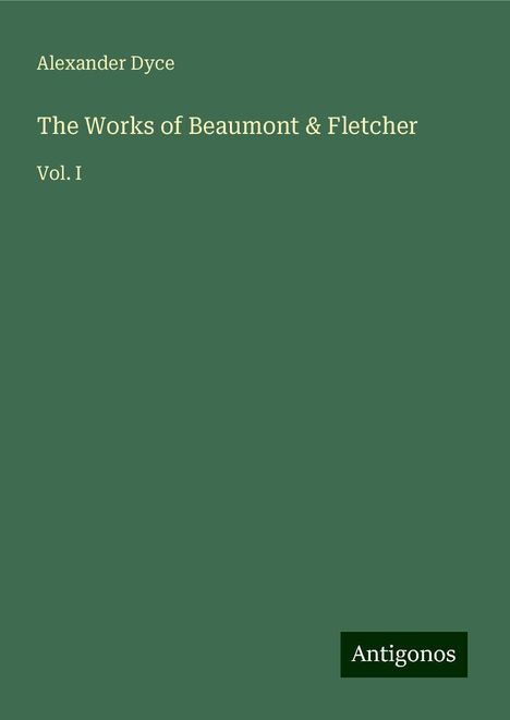 Alexander Dyce: The Works of Beaumont &amp; Fletcher, Buch