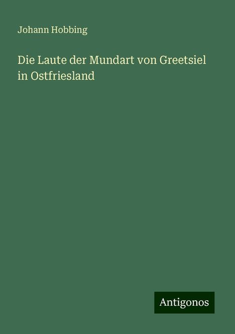 Johann Hobbing: Die Laute der Mundart von Greetsiel in Ostfriesland, Buch