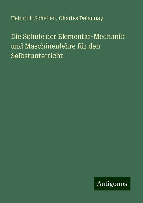 Heinrich Schellen: Die Schule der Elementar-Mechanik und Maschinenlehre für den Selbstunterricht, Buch