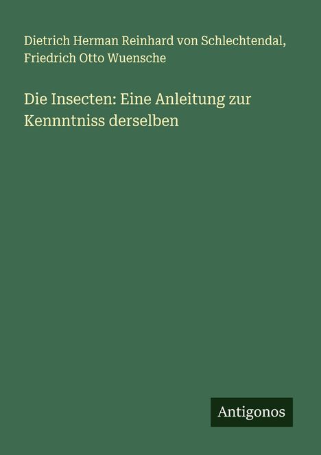 Dietrich Herman Reinhard von Schlechtendal: Die Insecten: Eine Anleitung zur Kennntniss derselben, Buch