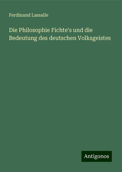 Ferdinand Lassalle: Die Philosophie Fichte's und die Bedeutung des deutschen Volksgeistes, Buch