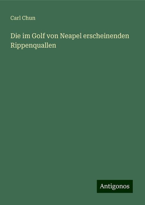 Carl Chun: Die im Golf von Neapel erscheinenden Rippenquallen, Buch