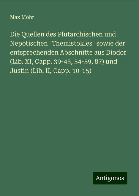 Max Mohr: Die Quellen des Plutarchischen und Nepotischen "Themistokles" sowie der entsprechenden Abschnitte aus Diodor (Lib. XI, Capp. 39-43, 54-59, 87) und Justin (Lib. II, Capp. 10-15), Buch