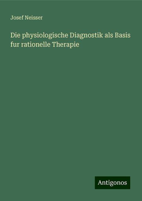 Josef Neisser: Die physiologische Diagnostik als Basis fur rationelle Therapie, Buch