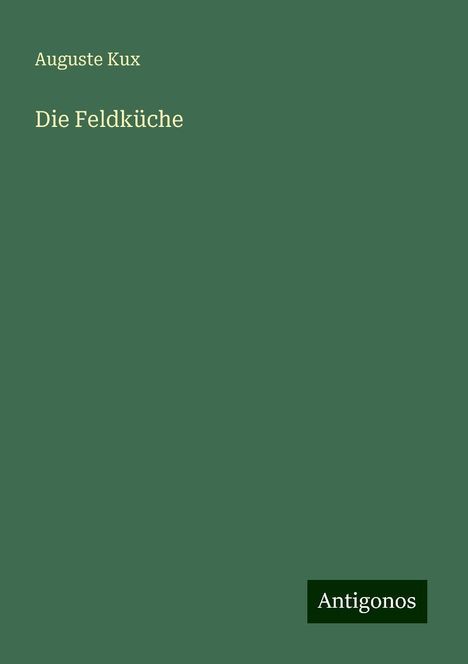 Auguste Kux: Die Feldküche, Buch