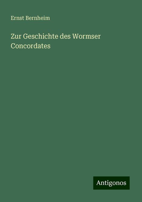 Ernst Bernheim: Zur Geschichte des Wormser Concordates, Buch