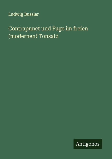 Ludwig Bussler: Contrapunct und Fuge im freien (modernen) Tonsatz, Buch