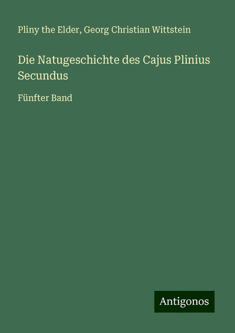 Pliny The Elder: Die Natugeschichte des Cajus Plinius Secundus, Buch