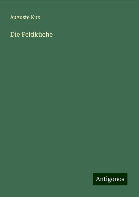 Auguste Kux: Die Feldküche, Buch