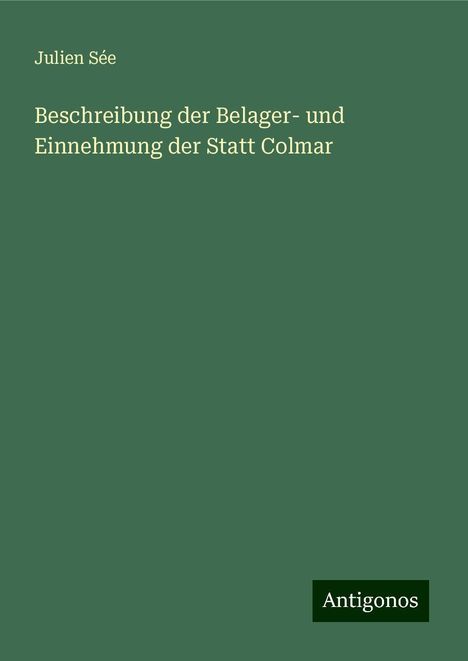 Julien Sée: Beschreibung der Belager- und Einnehmung der Statt Colmar, Buch