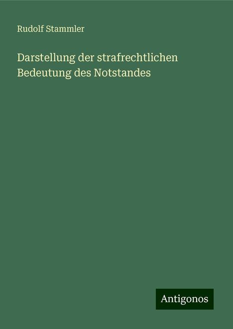 Rudolf Stammler: Darstellung der strafrechtlichen Bedeutung des Notstandes, Buch