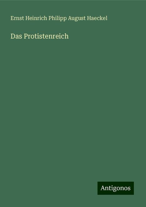 Ernst Heinrich Philipp August Haeckel: Das Protistenreich, Buch