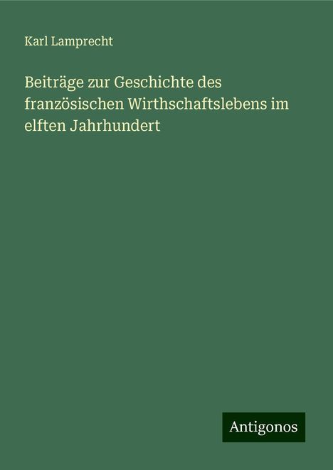 Karl Lamprecht: Beiträge zur Geschichte des französischen Wirthschaftslebens im elften Jahrhundert, Buch