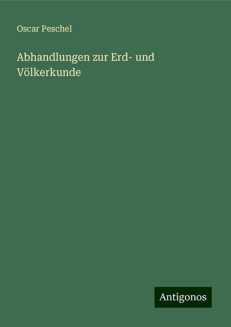 Oscar Peschel: Abhandlungen zur Erd- und Völkerkunde, Buch