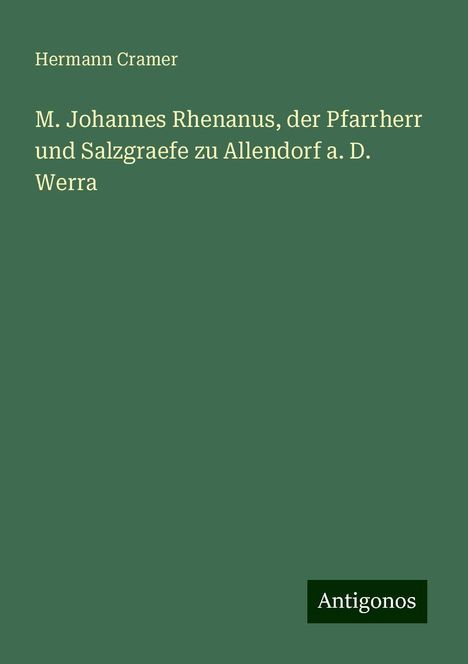 Hermann Cramer: M. Johannes Rhenanus, der Pfarrherr und Salzgraefe zu Allendorf a. D. Werra, Buch