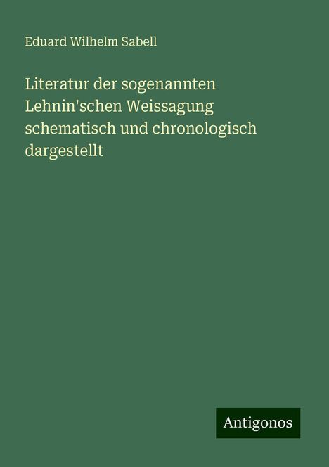 Eduard Wilhelm Sabell: Literatur der sogenannten Lehnin'schen Weissagung schematisch und chronologisch dargestellt, Buch