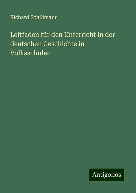 Richard Schillmann: Leitfaden für den Unterricht in der deutschen Geschichte in Volksschulen, Buch