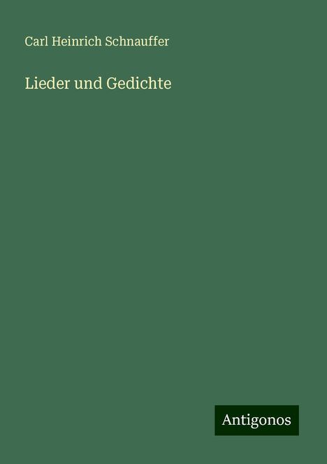 Carl Heinrich Schnauffer: Lieder und Gedichte, Buch