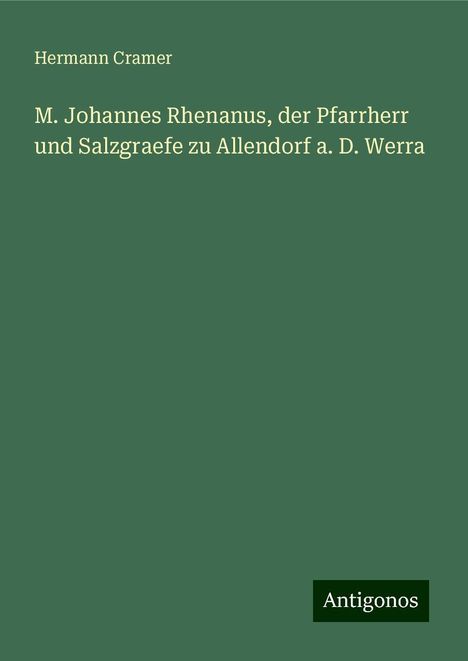 Hermann Cramer: M. Johannes Rhenanus, der Pfarrherr und Salzgraefe zu Allendorf a. D. Werra, Buch