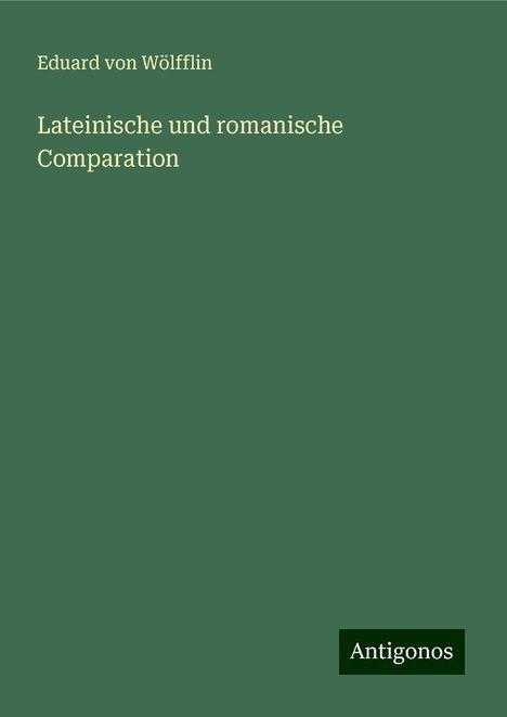 Eduard von Wölfflin: Lateinische und romanische Comparation, Buch