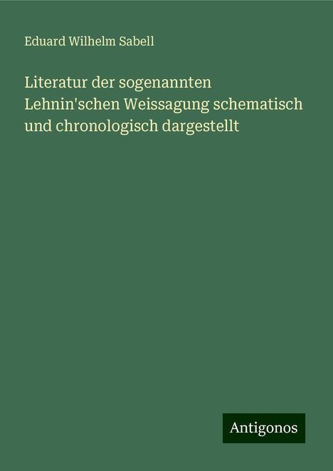 Eduard Wilhelm Sabell: Literatur der sogenannten Lehnin'schen Weissagung schematisch und chronologisch dargestellt, Buch