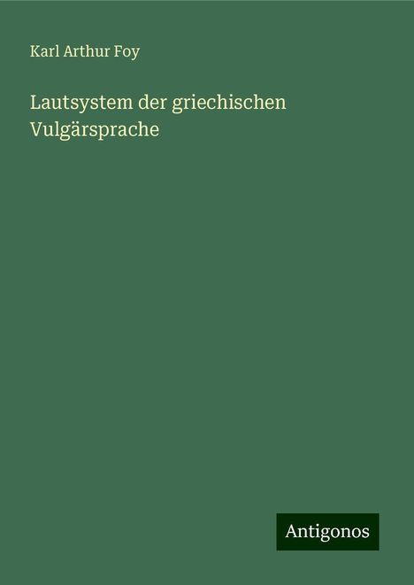 Karl Arthur Foy: Lautsystem der griechischen Vulgärsprache, Buch