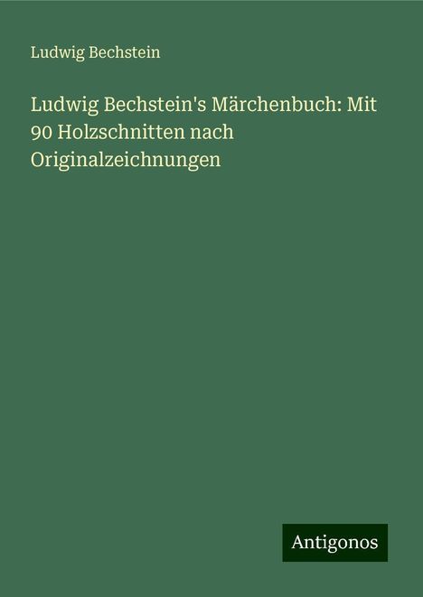 Ludwig Bechstein: Ludwig Bechstein's Märchenbuch: Mit 90 Holzschnitten nach Originalzeichnungen, Buch