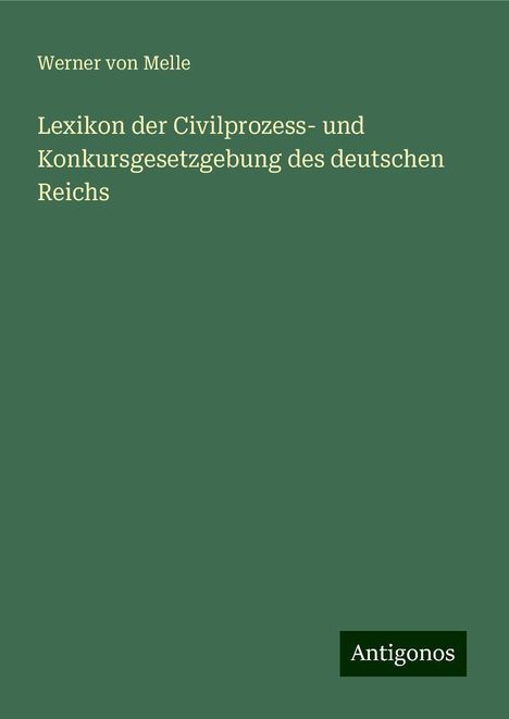 Werner Von Melle: Lexikon der Civilprozess- und Konkursgesetzgebung des deutschen Reichs, Buch