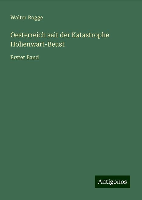 Walter Rogge: Oesterreich seit der Katastrophe Hohenwart-Beust, Buch