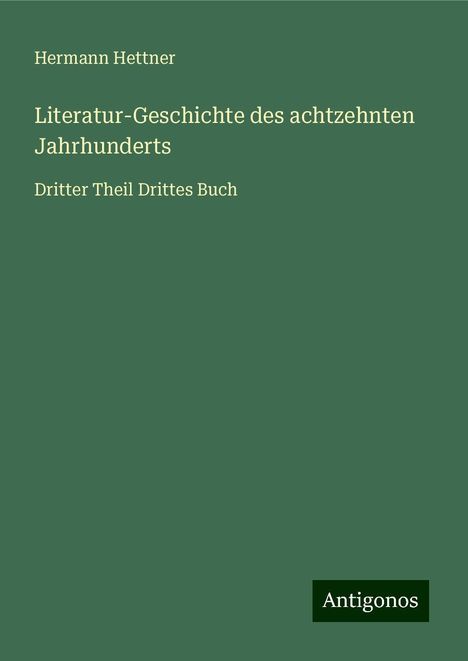 Hermann Hettner: Literatur-Geschichte des achtzehnten Jahrhunderts, Buch