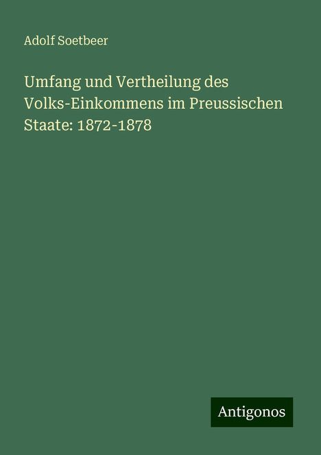 Adolf Soetbeer: Umfang und Vertheilung des Volks-Einkommens im Preussischen Staate: 1872-1878, Buch