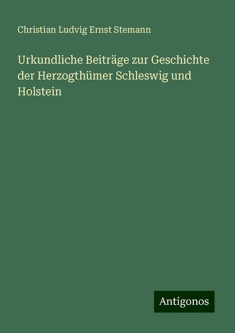 Christian Ludvig Ernst Stemann: Urkundliche Beiträge zur Geschichte der Herzogthümer Schleswig und Holstein, Buch