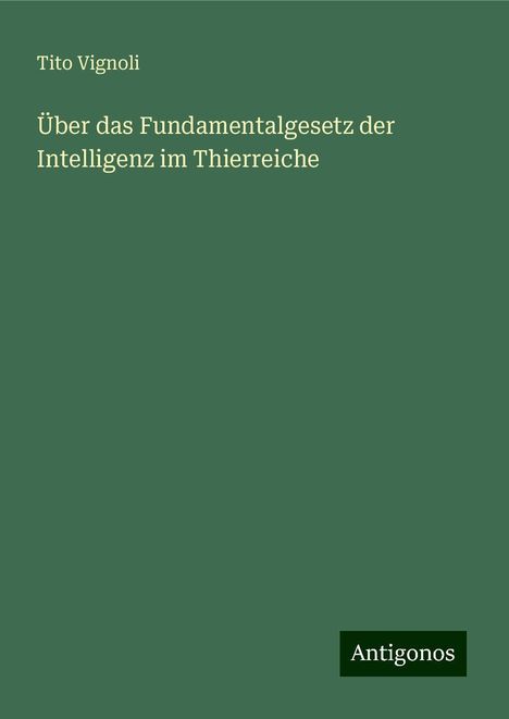 Tito Vignoli: Über das Fundamentalgesetz der Intelligenz im Thierreiche, Buch