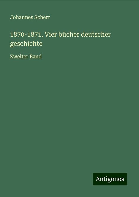 Johannes Scherr: 1870-1871. Vier bücher deutscher geschichte, Buch