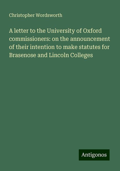 Christopher Wordsworth: A letter to the University of Oxford commissioners: on the announcement of their intention to make statutes for Brasenose and Lincoln Colleges, Buch