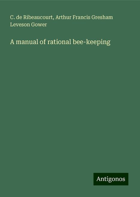 C. De Ribeaucourt: A manual of rational bee-keeping, Buch