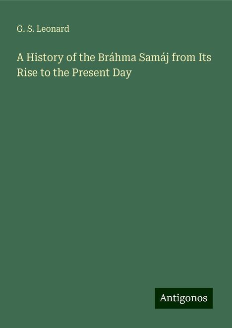 G. S. Leonard: A History of the Bráhma Samáj from Its Rise to the Present Day, Buch