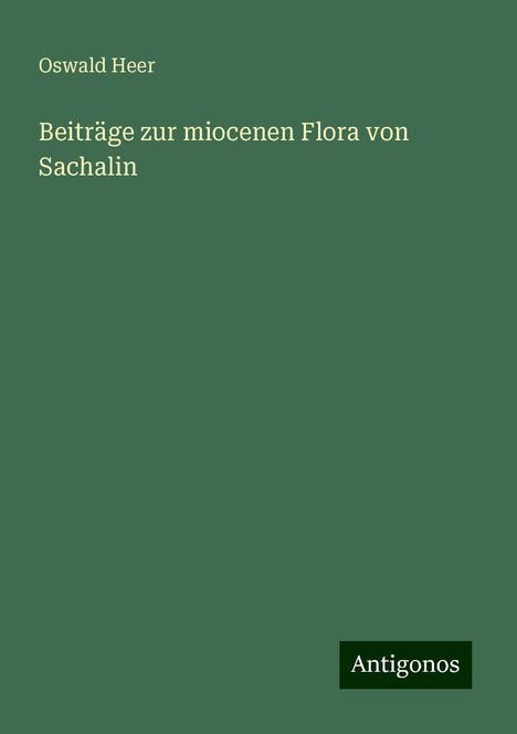 Oswald Heer: Beiträge zur miocenen Flora von Sachalin, Buch